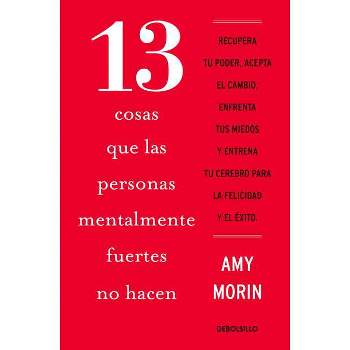 13 Cosas Que Las Personas Mentalmente Fuertes No Hacen / 13 Things Mentally Stro Ng People Don't Do - by  Amy Morin (Paperback)