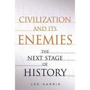 Civilization and Its Enemies - by  Lee Harris (Paperback) - 1 of 1