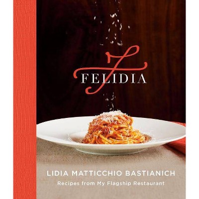 Felidia - by  Lidia Matticchio Bastianich & Tanya Bastianich Manuali & Fortunato Nicotra (Hardcover)