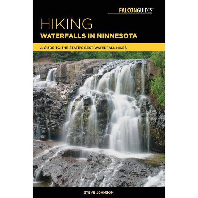 Hiking Waterfalls in Minnesota - by  Steve Johnson (Paperback)