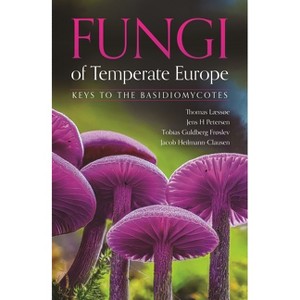 Fungi of Temperate Europe - by  Thomas Læssøe & Jens H Petersen & Tobias Guldberg Frøslev & Jacob Heilmann-Clausen (Hardcover) - 1 of 1