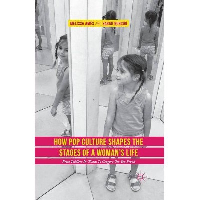 How Pop Culture Shapes the Stages of a Woman's Life - by  Melissa Ames & Sarah Burcon (Paperback)