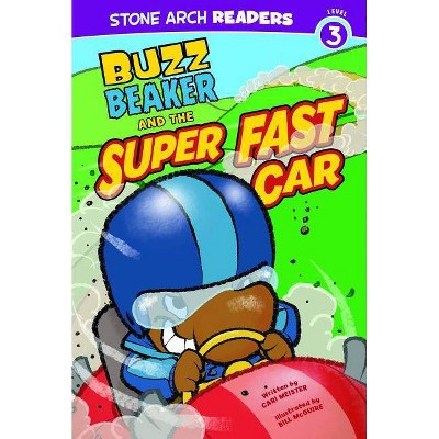 Buzz Beaker and the Super Fast Car - (Stone Arch Readers - Level 3 (Quality)) by  Cari Meister (Paperback)