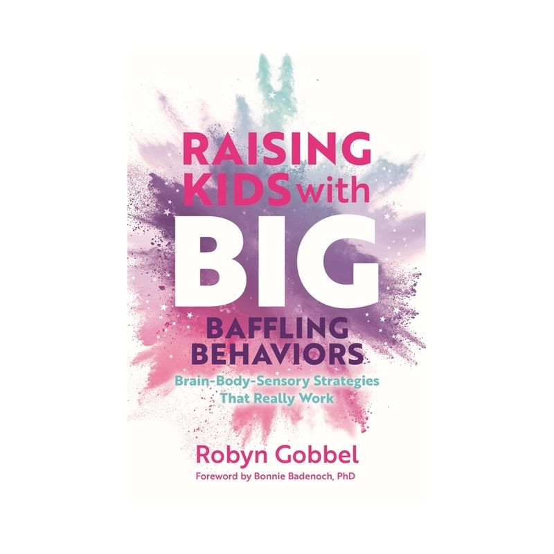 Raising Kids with Big, Baffling Behaviors - by  Robyn Gobbel (Paperback), 1 of 2