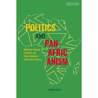 Politics and Pan-Africanism - by  Dawn Nagar (Paperback)