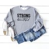 Simply Sage Market Women's Graphic Sweatshirt Strong Is The New Beautiful - 3 of 3