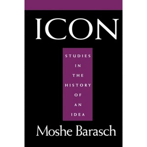 Icon - (Studies in the History of an Idea) by  Moshe Barasch & Luci Serrano (Paperback) - 1 of 1