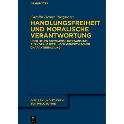 Handlungsfreiheit und moralische Verantwortung - (Quellen Und Studien Zur Philosophie) by  Carolin Denise Rutzmoser (Paperback)