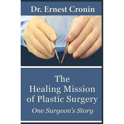 The Healing Mission of Plastic Surgery - by  Ernest D Cronin M D (Hardcover)