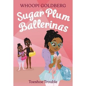 Sugar Plum Ballerinas: Toeshoe Trouble - by Whoopi Goldberg & Deborah Underwood (Paperback) - 1 of 1