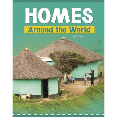 Homes Around the World - (Customs Around the World) by  Wil Mara (Paperback)