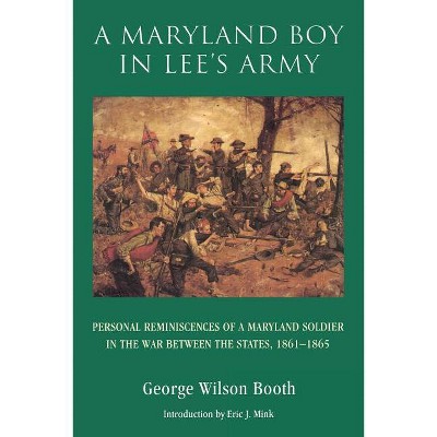 A Maryland Boy in Lee's Army - by  George Wilson Booth (Paperback)