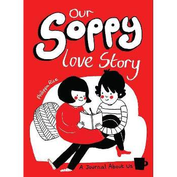 Our Soppy Love Story : A Journal About Us - By Philippa Rice ( Paperback )