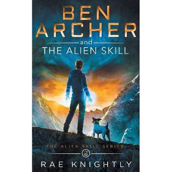 Ben Archer and the Alien Skill (The Alien Skill Series, Book 2) - 2nd Edition by  Rae Knightly (Paperback)