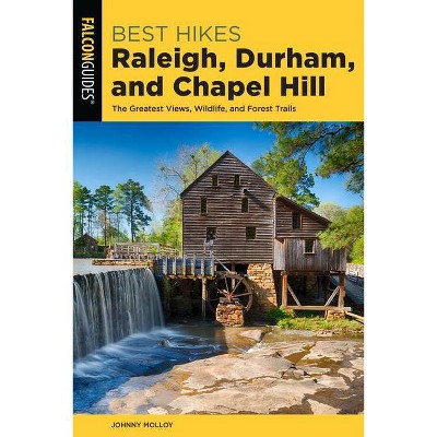 Best Hikes Raleigh, Durham, and Chapel Hill - 2nd Edition by  Johnny Molloy (Paperback)