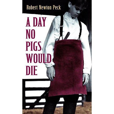 A Day No Pigs Would Die - by  Robert Newton Peck (Paperback)