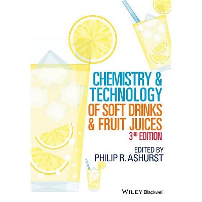 Chemistry and Technology of Soft Drinks and Fruit Juices - 3rd Edition by  Philip R Ashurst (Hardcover)