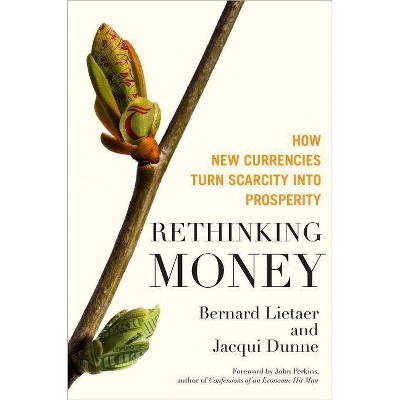 Rethinking Money - by  Bernard Lietaer & Jacqui Dunne (Hardcover)