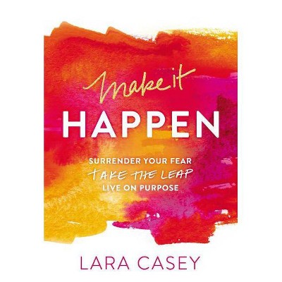 Make It Happen - by  Lara Casey (Paperback)