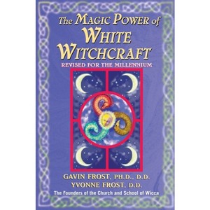 Magic Power of White Witchcraft - by  Gavin Frost & Yvonne Frost (Paperback) - 1 of 1