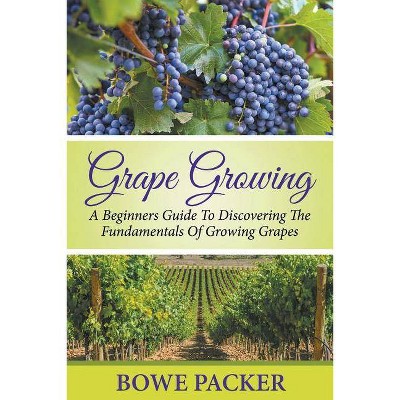 Grape Growing - by  Bowe Packer (Paperback)