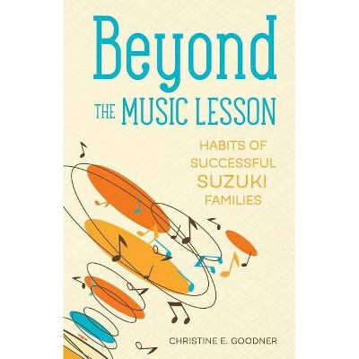 Beyond the Music Lesson - by  Christine E Goodner (Paperback)