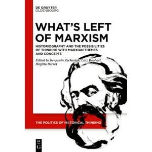What's Left of Marxism - (Politics of Historical Thinking) by  Benjamin Zachariah & Lutz Raphael & Brigitta Bernet (Paperback) - 1 of 1