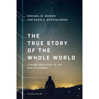 The True Story of the Whole World - Abridged by  Michael W Goheen & Craig G Bartholomew (Paperback)