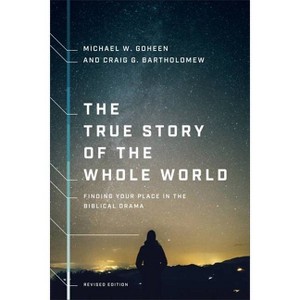 The True Story of the Whole World - Abridged by  Michael W Goheen & Craig G Bartholomew (Paperback) - 1 of 1