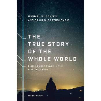 The True Story of the Whole World - Abridged by  Michael W Goheen & Craig G Bartholomew (Paperback)