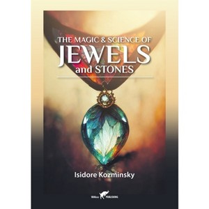 The Magic & Science of Jewels and Stones - by  Isidore Kozminsky (Paperback) - 1 of 1