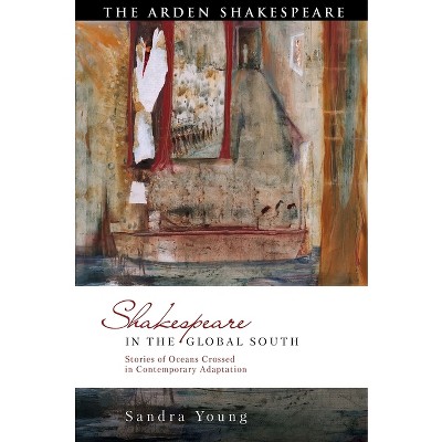 Shakespeare in the Global South - (Global Shakespeare Inverted) by  Sandra Young (Paperback)