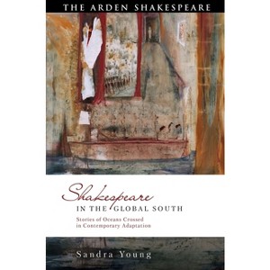 Shakespeare in the Global South - (Global Shakespeare Inverted) by  Sandra Young (Paperback) - 1 of 1