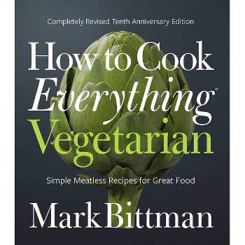 How to Cook Everything Vegetarian - 10th Edition by  Mark Bittman (Hardcover)