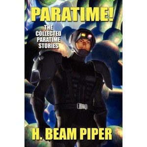 Paratime! Collected Paratime Stories - by  H Beam Piper (Paperback) - 1 of 1