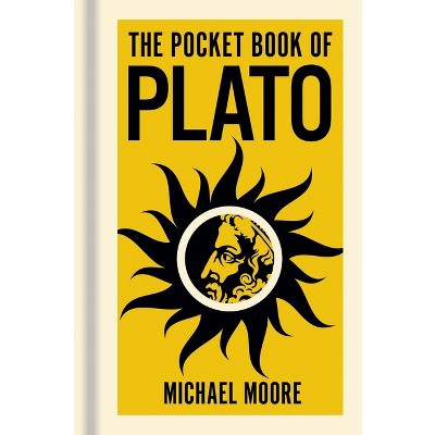 The Pocket Book of Plato - (Sirius Pocket Ideas) by  Michael Moore (Hardcover)