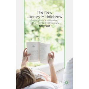 The New Literary Middlebrow - by  B Driscoll (Hardcover) - 1 of 1