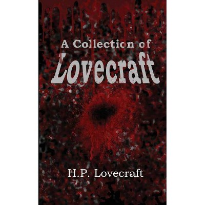 A Collection of Lovecraft - by  H P Lovecraft (Paperback)