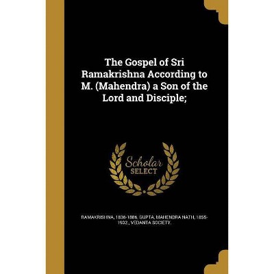 The Gospel of Sri Ramakrishna According to M. (Mahendra) a Son of the Lord and Disciple; - (Paperback)