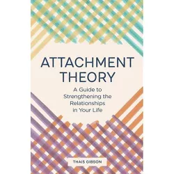 Attachment Theory - by  Thais Gibson (Paperback)