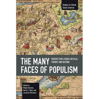 The Many Faces of Populism - (Studies in Critical Social Sciences) by  Mlado Ivanovic & Dustin J Byrd & Jeremiah Morelock (Paperback)