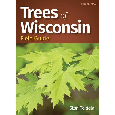 Trees of Wisconsin Field Guide - (Tree Identification Guides) 2nd Edition by  Stan Tekiela (Paperback)