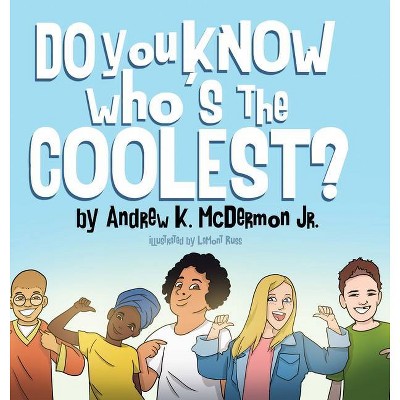 Do You Know Who's the Coolest? - by  Andrew K McDermon (Hardcover)