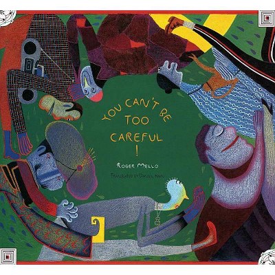 You Can't Be Too Careful! - by  Roger Mello (Hardcover)