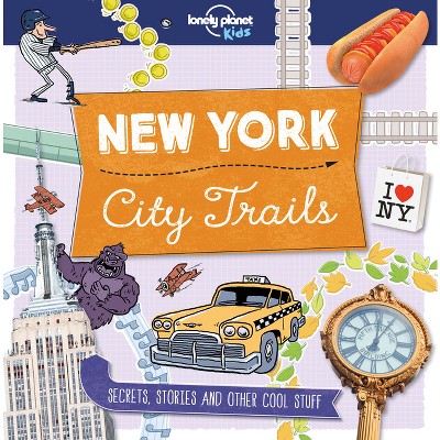 Lonely Planet Kids City Trails - New York - by  Moira Butterfield (Paperback)