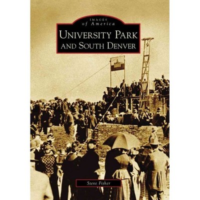 University Park and South Denver - by Steve Fisher (Paperback)