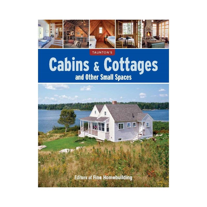 Cabins & Cottages and Other Small Spaces - by  Fine Homebuilding (Paperback), 1 of 2