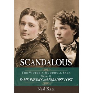 Scandalous, The Victoria Woodhull Saga, Volume Two - by  Neal H Katz (Hardcover) - 1 of 1