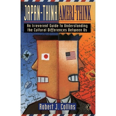 Japan-Think, Ameri-Think - by  Robert J Collins (Paperback)