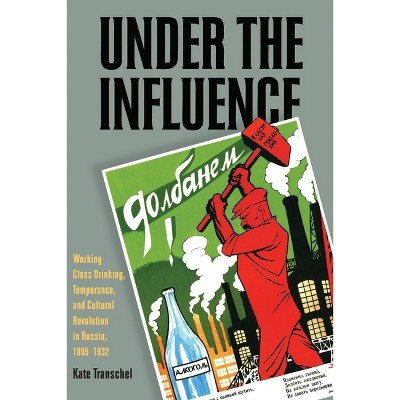 Under the Influence - (Russian and East European Studies) by  Kate Transchel (Paperback)